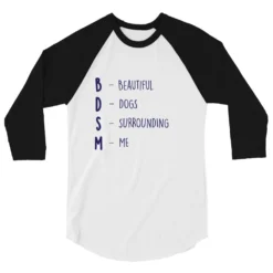 BDSM (Beautiful Dogs Surrounding Me) 3/4 Sleeve Raglan Shirt