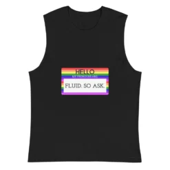 Hello My Pronouns Are Fluid. So Ask. Muscle Shirt -BoldSkin Store unisex muscle shirt black front 6265c94dbf6b0