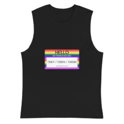 Hello My Pronouns Are They / Them / Theirs Muscle Shirt -BoldSkin Store unisex muscle shirt black front 6265cafae1892