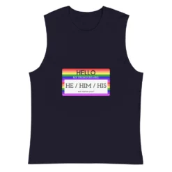Hello My Pronouns Are He / Him / His Muscle Shirt