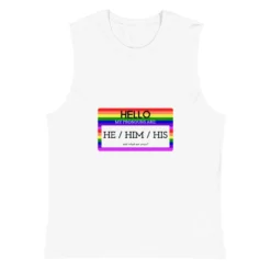 Hello My Pronouns Are He / Him / His Muscle Shirt -BoldSkin Store unisex muscle shirt white front 6265c9b2bf60e
