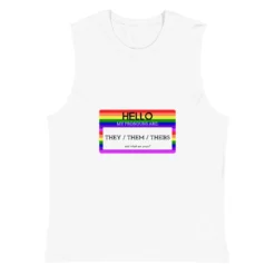 Hello My Pronouns Are They / Them / Theirs Muscle Shirt